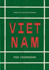 Vietnam The Cookbook - by Anais Ca Dao van Manen - Hardcover