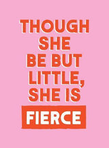 Though She Be But Little She Is Fierce - Hardcover