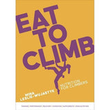 Eat to Climb - Outdoor Guide - by Mina Leslie-Wujastyk - Paperback