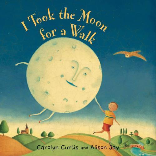I Took The Moon For A Walk - by Carolyn Curtis - Hardcover