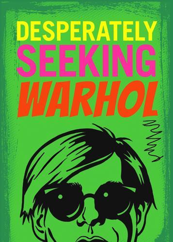 Desperately Seeking Warhol - by Ian Castello-Cortes - Hardcover