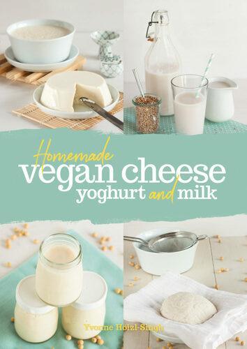 Homemade Vegan Cheese Yoghurt and Milk - by Yvonne Holz-Singh - Paperback