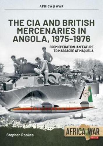 The CIA and British Mercenaries in Angola, 1975-1976 - Military History Book
