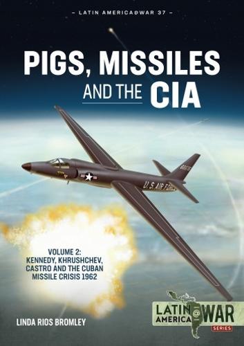Pigs, Missiles and the CIA Volume 2 Latin America@War - Military History Book