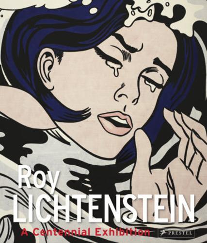 Roy Lichtenstein : A Centennial Exhibition - by Gunhild Bauer - Hardcover