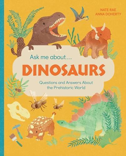 Ask Me About Dinosaurs - by Nate Rae - Hardcover