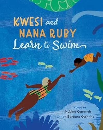 Kwesi and Nana Ruby Learn to Swim - by Kobina Commeh - Paperback