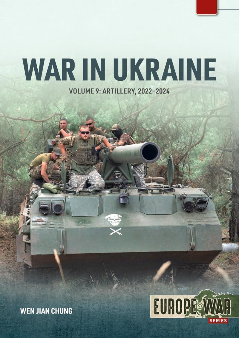 War in Ukraine Volume 9: Artillery 2022-2024