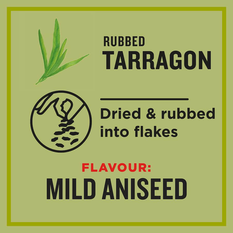 Greggs Tarragon Rubbed herb flakes add mild aniseed flavor to enhance dips, sauces, and roasted dishes beautifully.