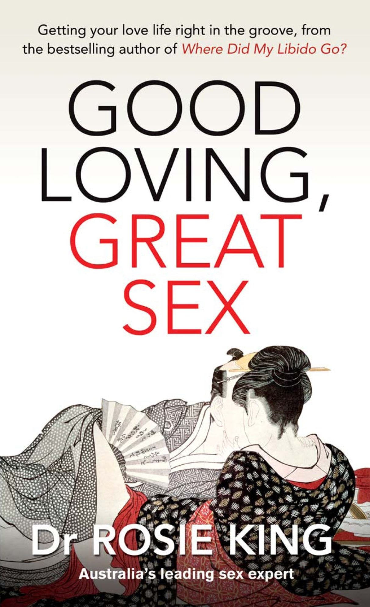 "Cover of 'Good Loving, Great Sex' by Dr. Rosie King, an essential guide for enhancing passion and intimacy in relationships."