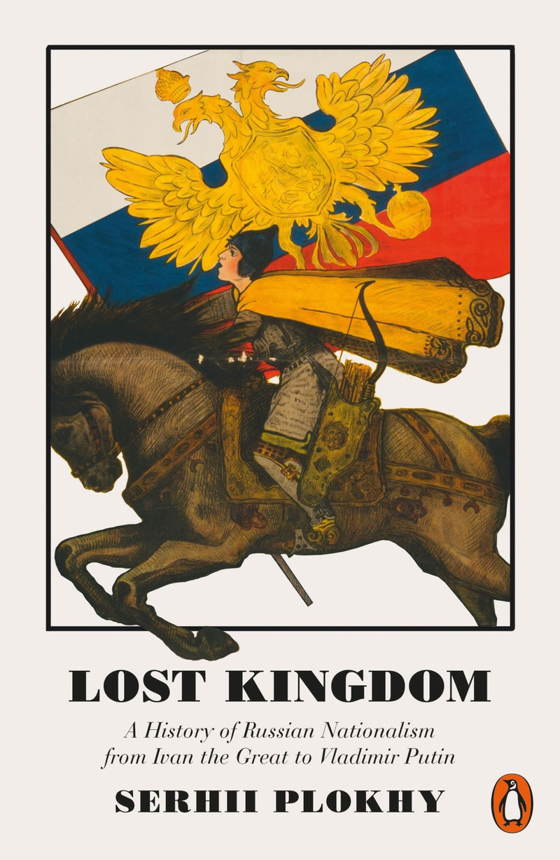 Lost Kingdom: A History of Russian Nationalism