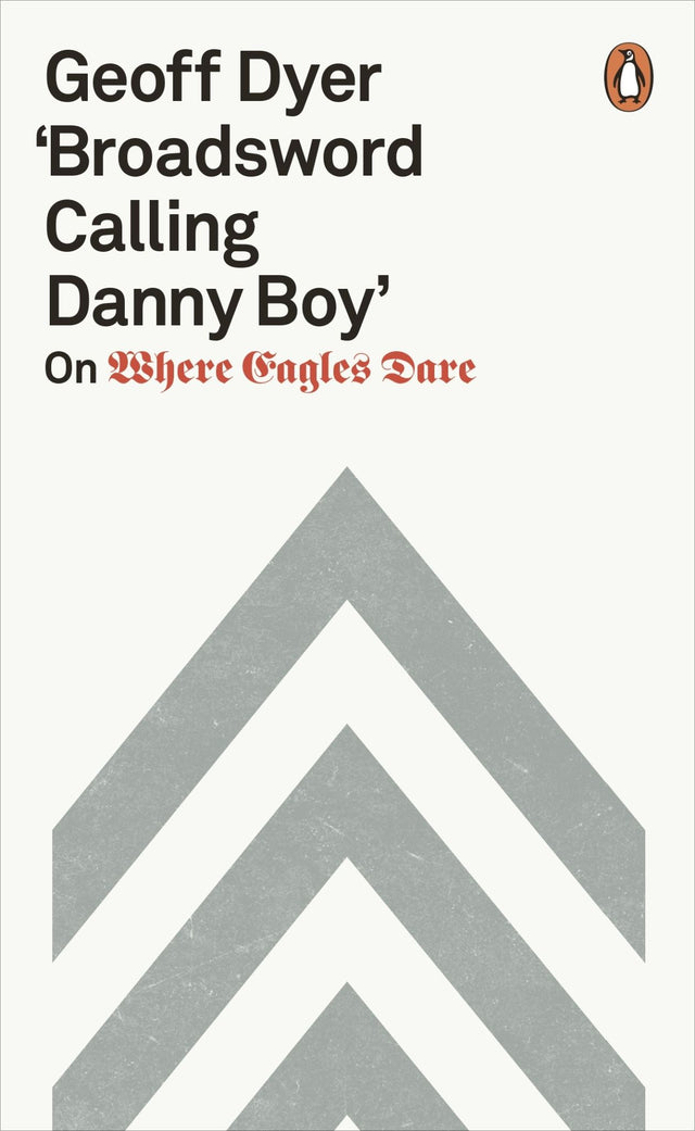 Cover of 'Broadsword Calling Danny Boy' by Geoff Dyer, a critical exploration of the film 'Where Eagles Dare'.