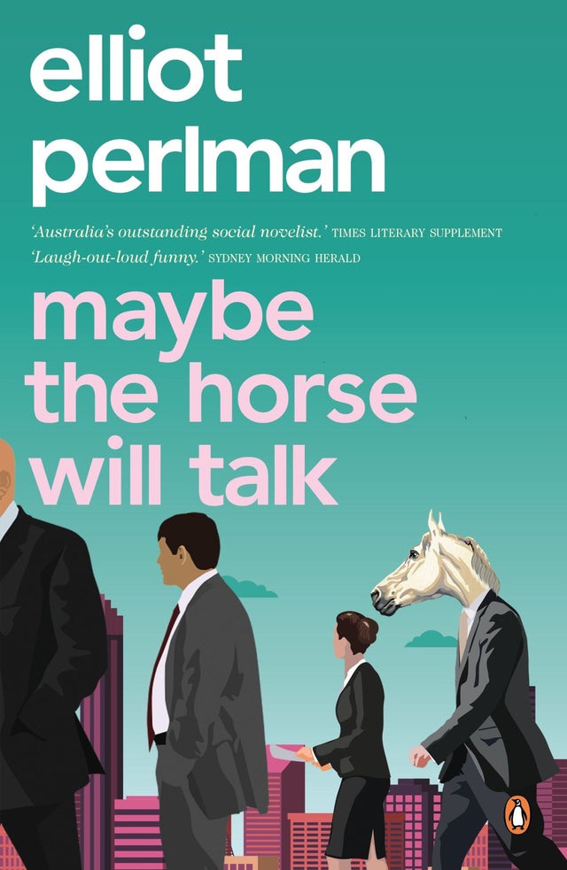 Cover of "Maybe the Horse Will Talk," a novel by Elliot Perlman exploring love, career struggles, and family challenges.