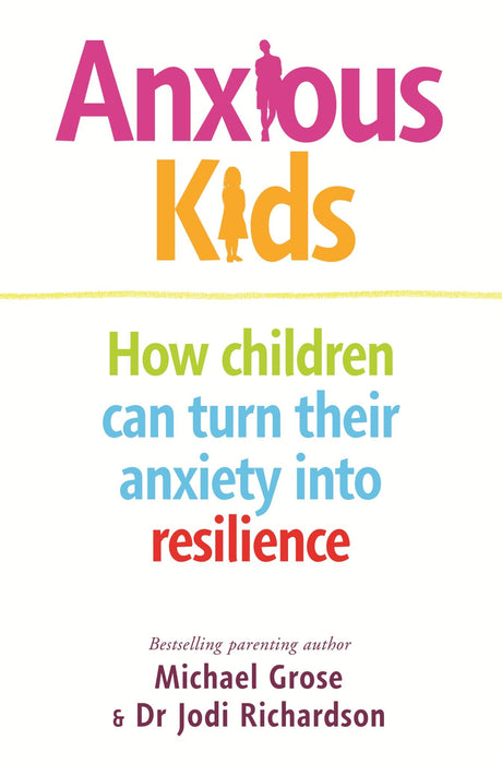 Empowering guide for parents to help anxious children thrive, written by Michael Grose and Dr. Jodi Richardson.