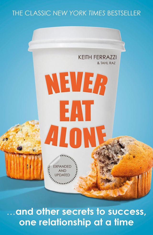 Cover of 'Never Eat Alone' by Keith Ferrazzi, a guide on authentic networking and relationship-building for success.