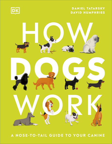 Illustrated guide "How Dogs Work" explores dog behavior, breeds, and body language for better owner-pet connections.