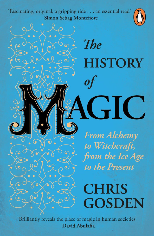 Book cover of "The History of Magic" by Chris Gosden, exploring magic's evolution through ancient and modern perspectives.