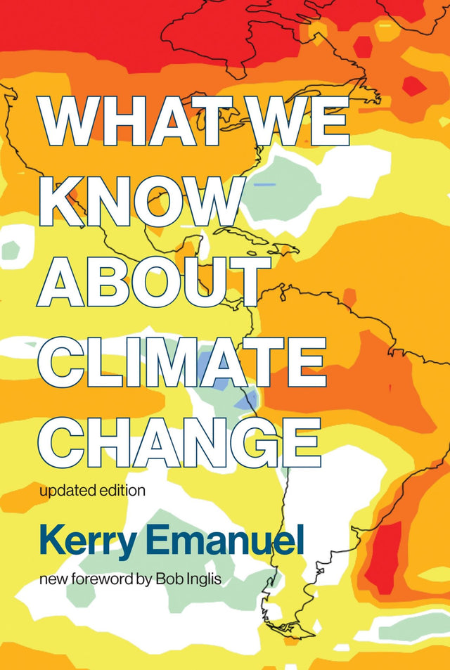 Updated edition of 'What We Know about Climate Change' by Kerry Emanuel, exploring climate science and urgent action needed.