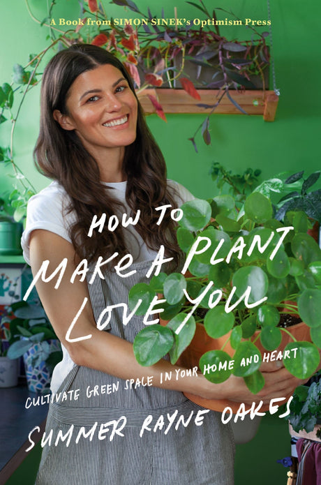 Cover of "How to Make a Plant Love You" by Summer Rayne Oakes, showcasing the book's title and vibrant greenery.