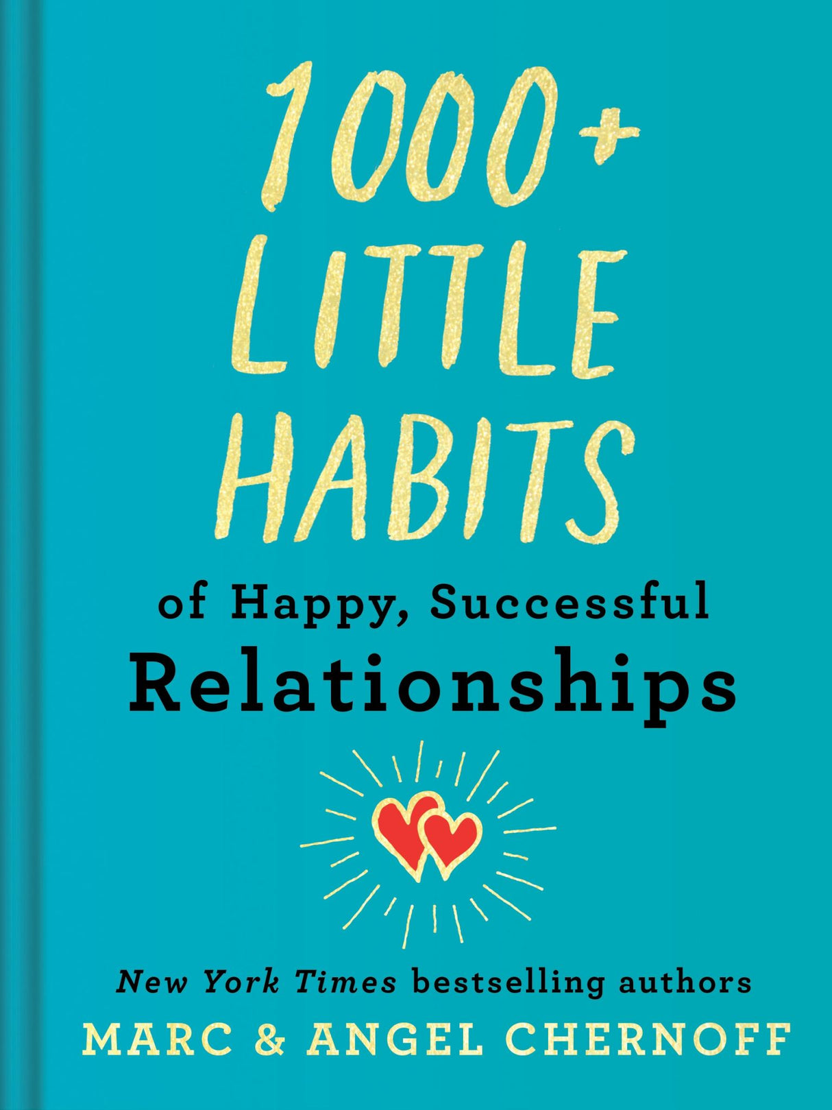 Book cover of '1000+ Little Habits of Happy, Successful Relationships' by Marc and Angel Chernoff, a guide to strengthening emotional bonds.