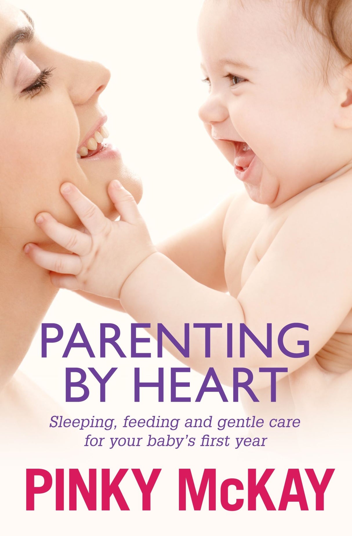 "Comprehensive parenting guide by Pinky McKay for new parents focusing on sleep, feeding, and gentle care for infants."