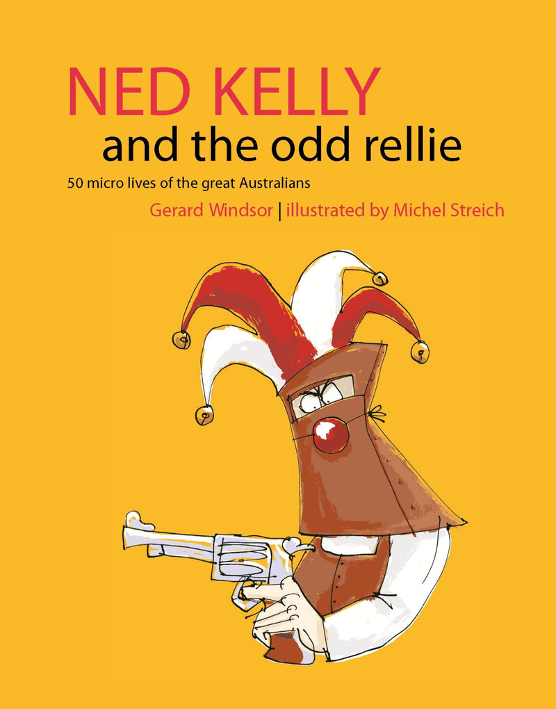 Ned Kelly and the Odd Rellie: Fifty Micro Lives of the Great Australians