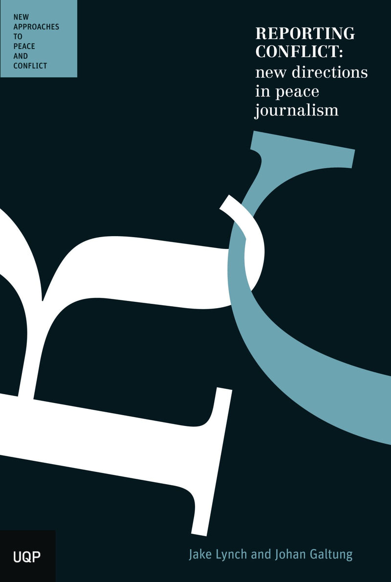 Reporting Conflict: New Directions in Peace Journalism