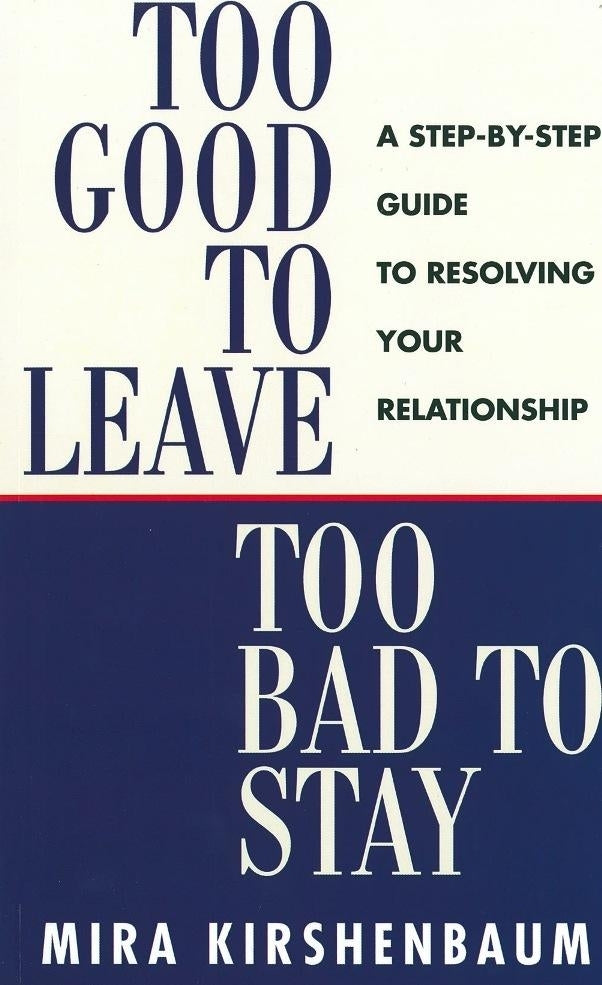 Transformative relationship guide 'Too Good To Leave, Too Bad To Stay' by Mira Kirshenbaum; 304 pages for insightful decisions.