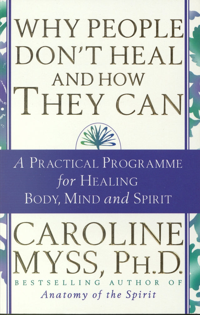 Cover of 'Why People Don't Heal & How They Can' by Dr. Caroline Myss, a guide to overcoming mental and emotional barriers to health.