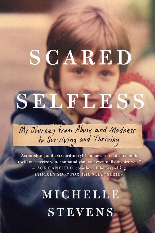 Powerful memoir "Scared Selfless" by Michelle Stevens on resilience and healing from childhood trauma and abuse.