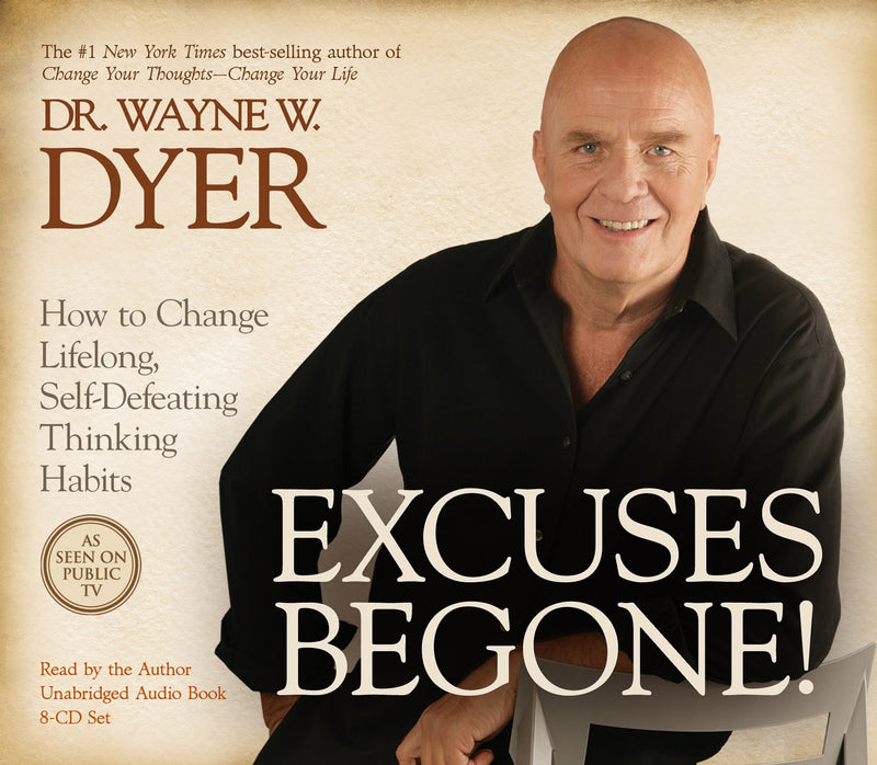 Excuses Begone!: How to Change Lifelong, Self-Defeating Thinking