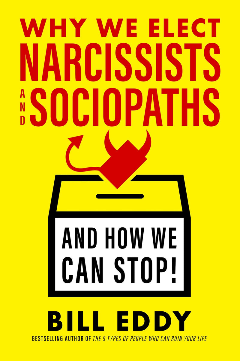 Why We Elect Narcissists And Sociopaths-and How We Can Stop