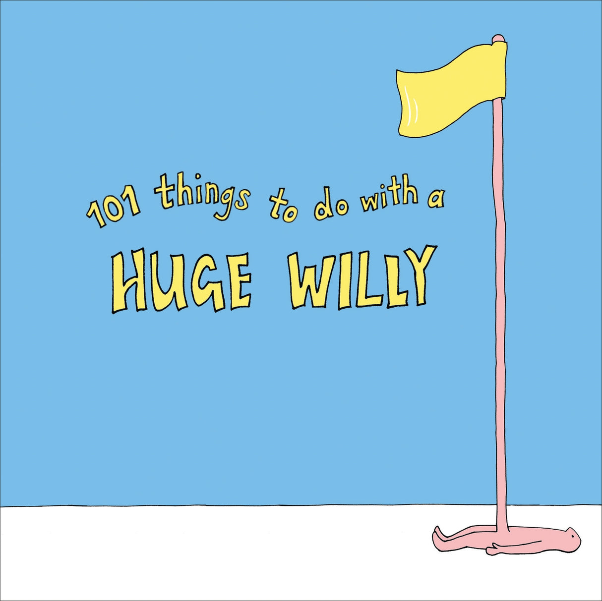 Humorous guidebook featuring 101 creative uses for a "huge willy," promoting fun and laughter in unexpected ways.