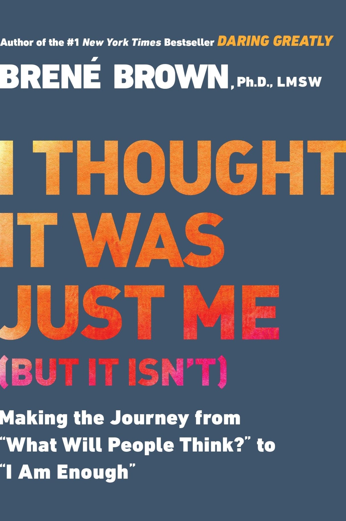 Cover of "I Thought It Was Just Me (but it isn't)" by Brené Brown, exploring authenticity and self-acceptance.