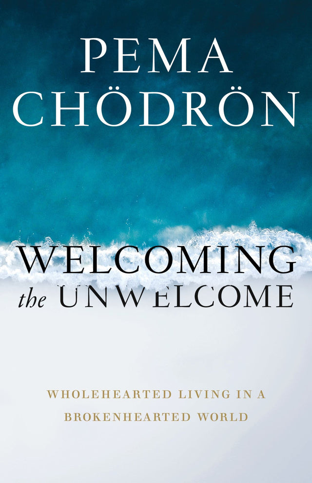 Cover of 'Welcoming the Unwelcome' by Pema Chödrön, showcasing spiritual teachings and compassion practices for personal growth.