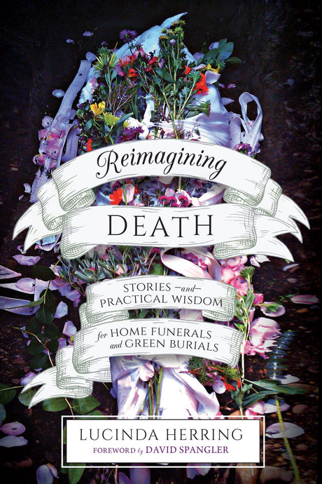 "Reimagining Death book cover showcasing a healing guide for alternative after-death care practices and eco-conscious burials."