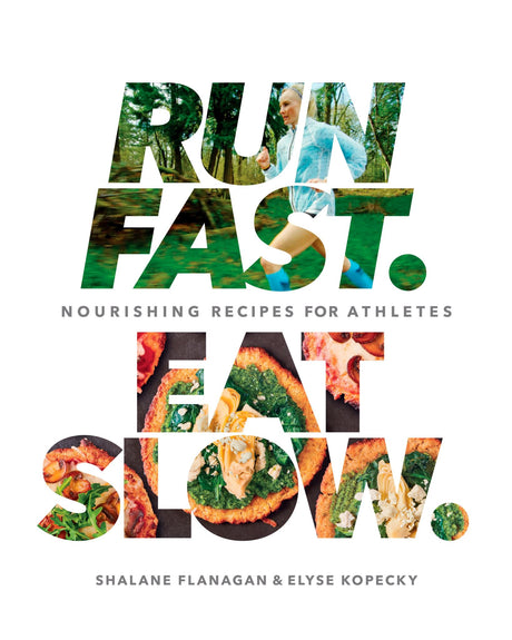 "Cover of 'Run Fast. Eat Slow.' featuring vibrant, healthy recipes for athletes by Shalane Flanagan and Elyse Kopecky."