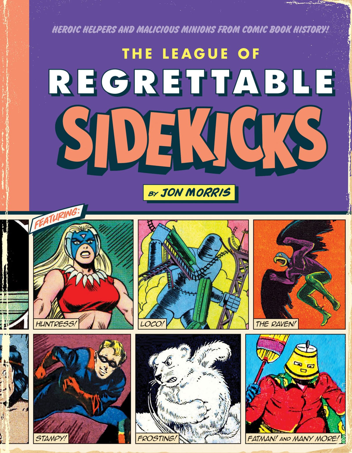 Cover of 'The League of Regrettable Sidekicks' showcasing quirky comic characters and vintage art by Jon Morris, hardcover edition.