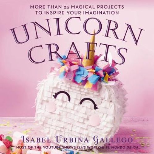 Colorful paperback book featuring 160 unicorn-themed craft projects for kids and adults, authored by Isabel Urbina Gallego.