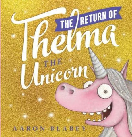Hardback book cover of 'The Return of Thelma the Unicorn', featuring vibrant illustrations and themes of friendship and self-discovery.
