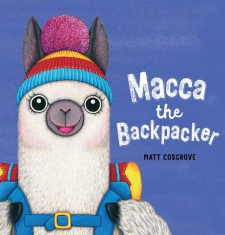 Hardback picture book 'Macca the Backpacker' features vibrant illustrations and inspiring tales of adventure for young readers.