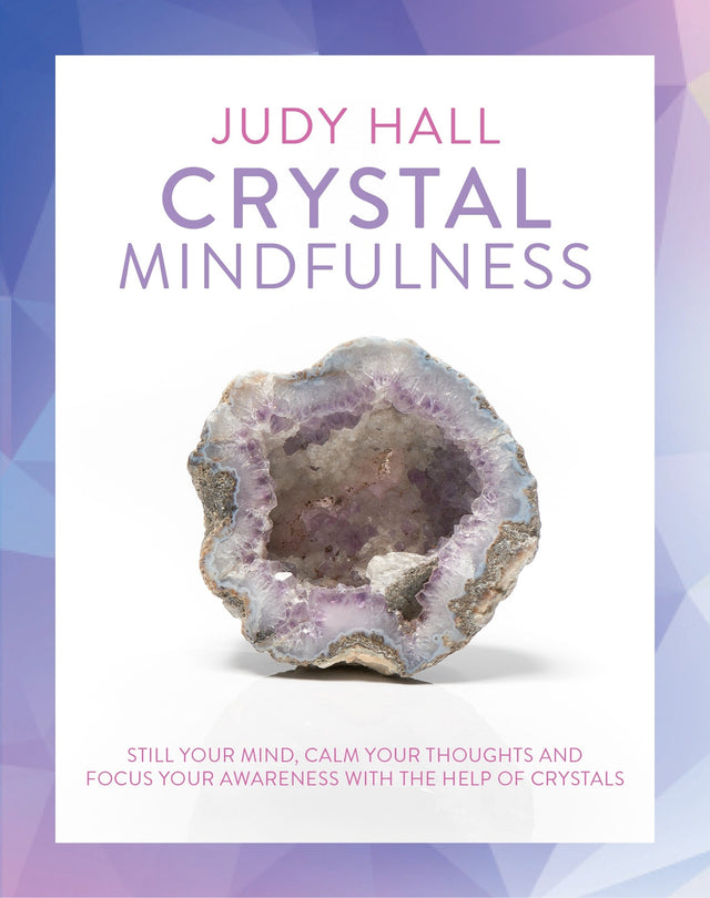 Guide to meditating with crystals by Judy Hall, featuring mindfulness techniques and a directory of 24 beautiful crystals.