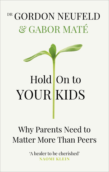 "Cover of 'Hold on to Your Kids' highlighting parenting strategies to strengthen family bonds and navigate peer influence."