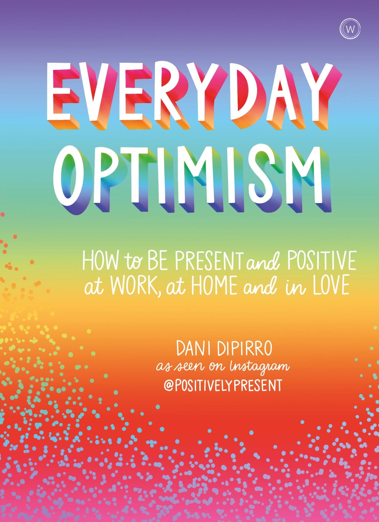 Cover of "Everyday Optimism" by Dani DiPirro, featuring vibrant illustrations and inspirational quotes for a positive mindset.