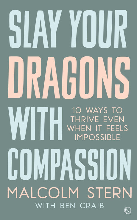 Cover of *Slay Your Dragons With Compassion* by Malcolm Stern, a transformative guide for healing and resilience in difficult times.