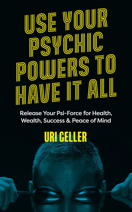 Cover of "Use Your Psychic Powers to Have It All," a guide by Uri Geller for developing psychic abilities and achieving success.