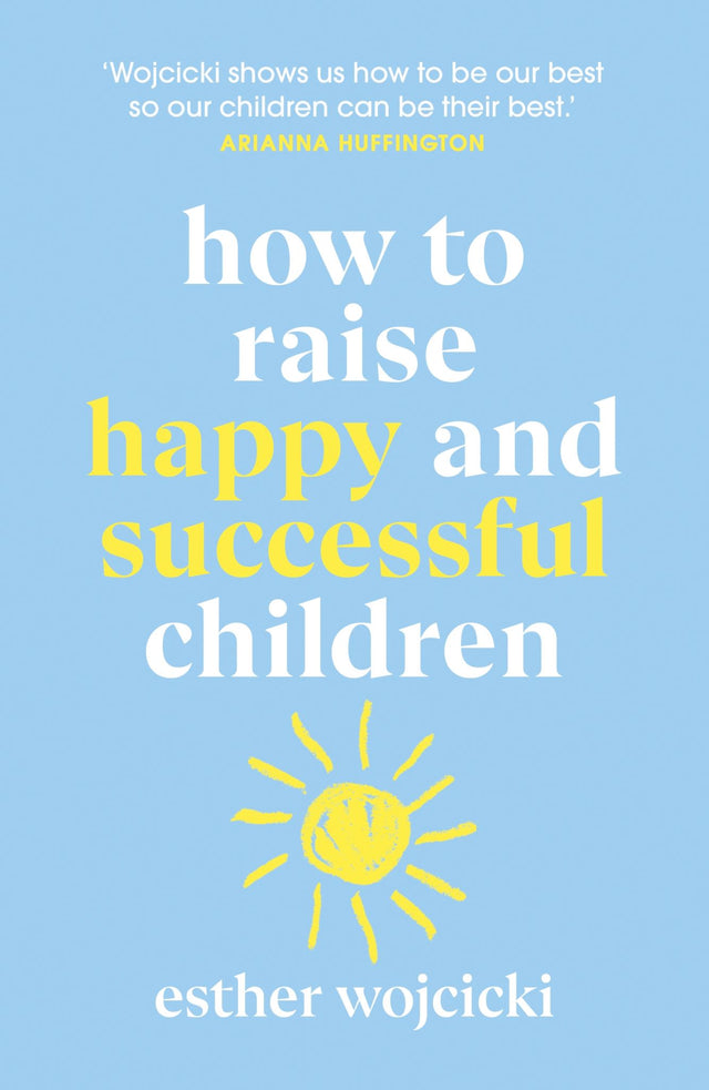 Book cover of "How to Raise Happy and Successful Children" by Esther Wojcicki, a guide to modern, supportive parenting approaches.