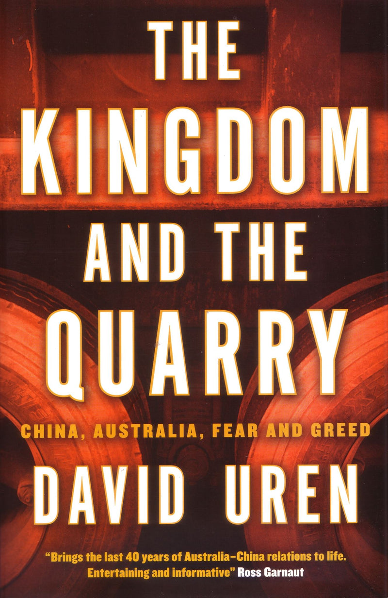 The Kingdom and the Quarry: China, Australia, Fear and Greed