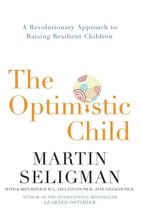 Cover of 'The Optimistic Child' by Dr. Martin Seligman, a guide to fostering resilience and optimism in children.