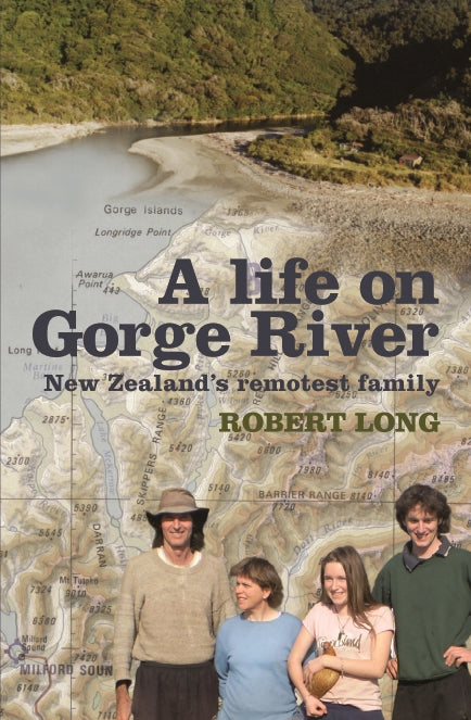 Cover of "A Life On Gorge River," showcasing the memoir of Robert Long's family's self-sufficient life in New Zealand's wilderness.